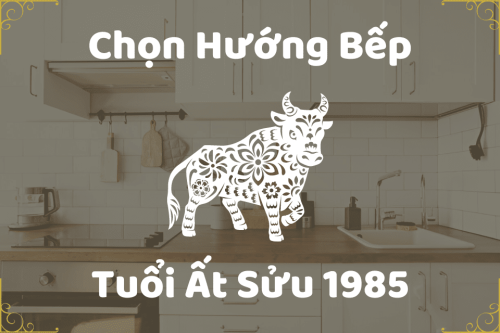 Hướng đặt bếp cho tuổi Ất Sửu 1985 may mắn, tài lộc