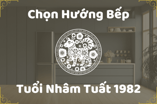 Hướng đặt bếp cho tuổi Nhâm Tuất 1982 hút tài lộc, sức khỏe
