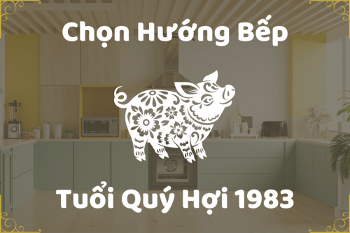 Hướng đặt bếp cho tuổi Quý Hợi 1983 thăng quan phát tài