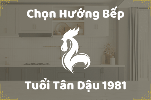 Hướng đặt bếp cho tuổi Tân Dậu 1981 hút tài vận, sức khỏe